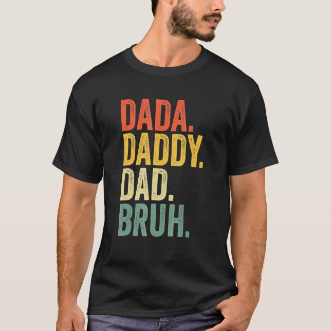 Father's Day Dada Daddy Dad Bruh   T-Shirt (Front)