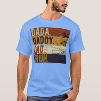 Fathers Day Dada Daddy Dad Bruh T-Shirt