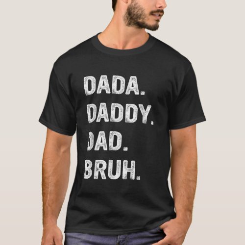 Fathers Day Dada Daddy Dad Bruh Vintage Funny Son  T_Shirt