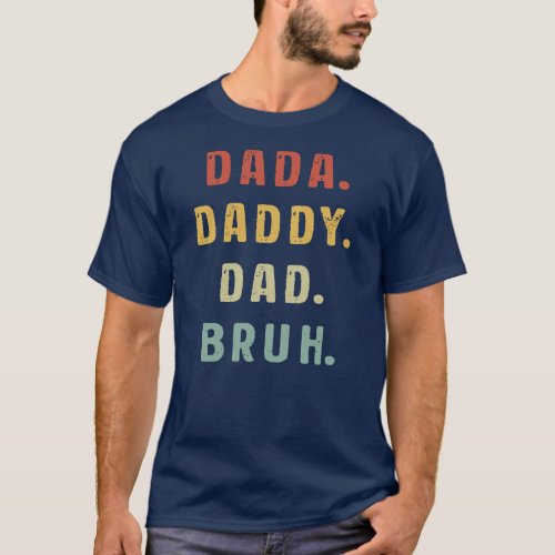 Fathers Day Dada Daddy Dad Bruh vintage men  T_Shirt