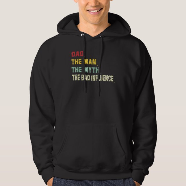 Fathers Day Daddy The Man The Myth The Bad Influen Hoodie (Front)