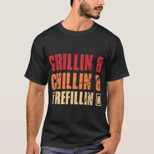 Fathers Day Dads GrillinChillinRefillin BBQ Gr T_Shirt