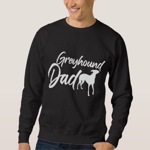 Fathers Day Dog Dad Puppy Papa Greyhound Dad Sweatshirt