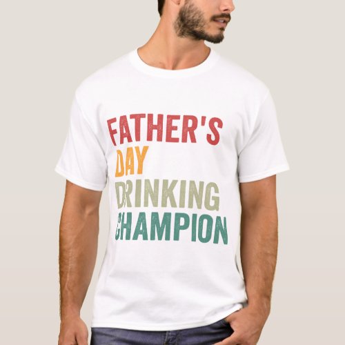 Fathers Day Drinking Champion Funny Alcohol Dad   T_Shirt