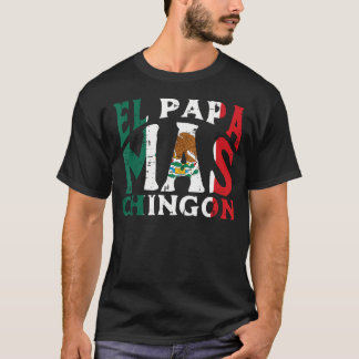 Fathers Day El Papa Mas Chingon Funny Mexican Dad T-Shirt