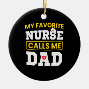 Father's Day Favorite Nurse Calls Me Dad Ceramic Ornament