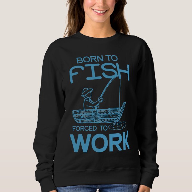 Father's Day Fishing Fisherman Born to Fish Sweatshirt (Front)