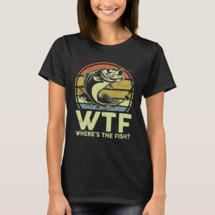 Fathers Day Fishing   WTF Wheres The Fish  Dad T-Shirt