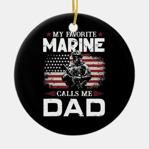 Fathers Day Flag My Favorite Marine Calls Me Dad Ceramic Ornament