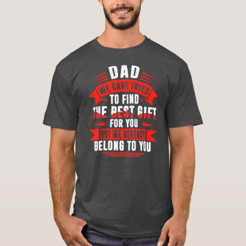 Fathers Day For Dad From Daughter Son Wife For T_Shirt