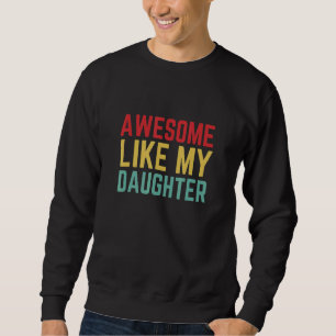 Fathers Day  From Daughter Wife Awesome Like My Da Sweatshirt
