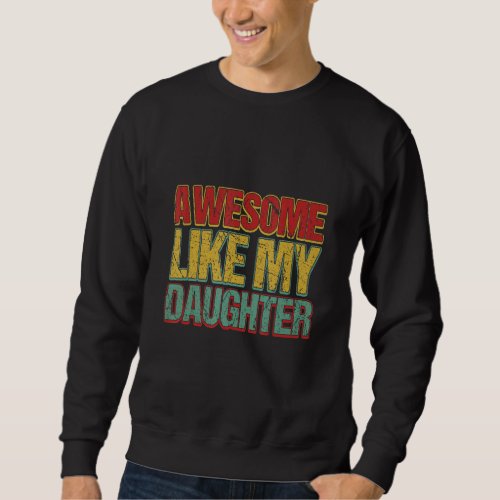 Fathers Day From Daughter Wife Awesome Like My Dau Sweatshirt