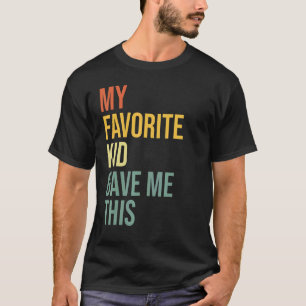   Father's Day From Son My Favorite Child Gave Me  T-Shirt