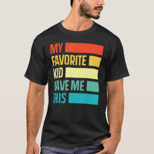   Father's Day From Son My Favorite Child Gave Me  T-Shirt