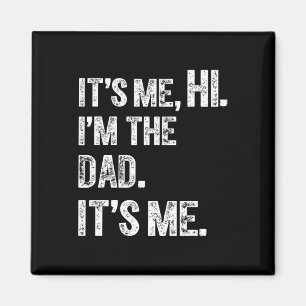 Fathers Day Funny Birthday Party Hi Its Me Im The Magnet