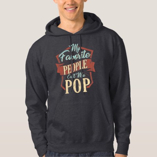 Fathers Day Gag My Favorite People Call Me Pop Hoodie