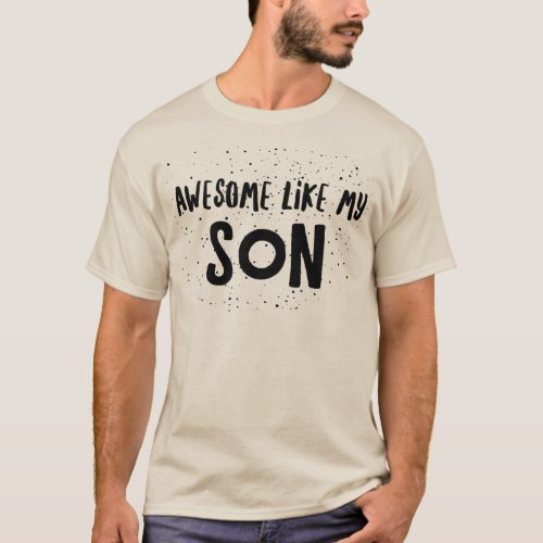 Fathers Day Gift Awesome Like My Son T_Shirt