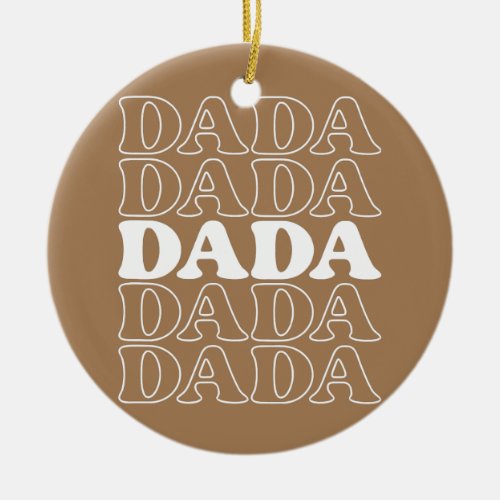 Fathers Day Gift Dada Gift Dad Dada  Ceramic Ornament