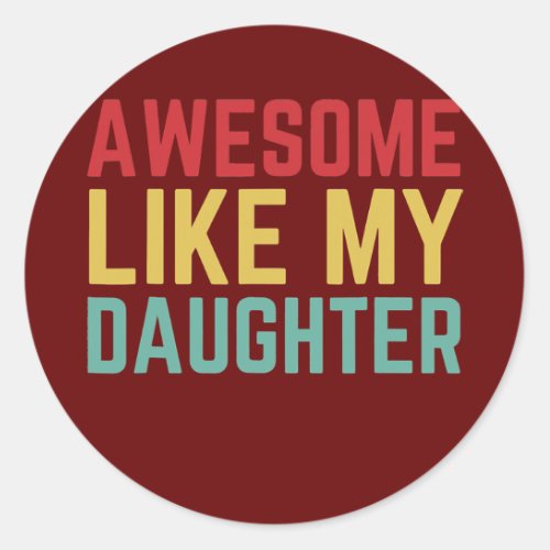 Fathers Day Gift From Daughter Wife Awesome Like Classic Round Sticker