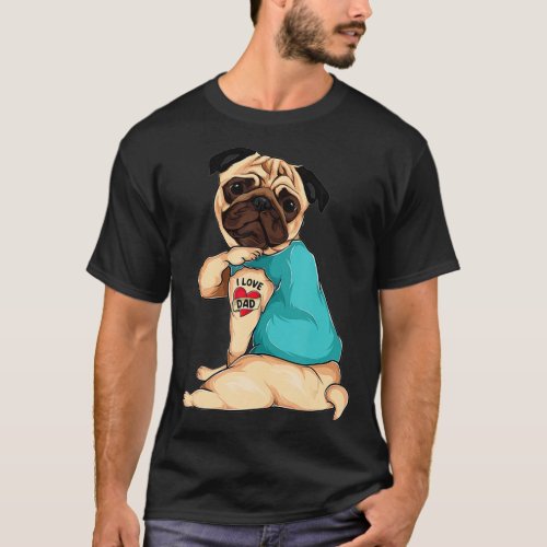 Fathers Day gift funny dog Pug i love Dad tattoo  T_Shirt