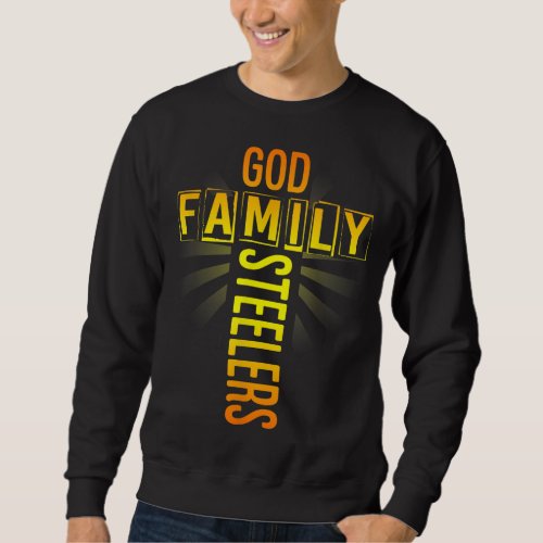 Fathers Day Gift God Family Steeler Sweatshirt
