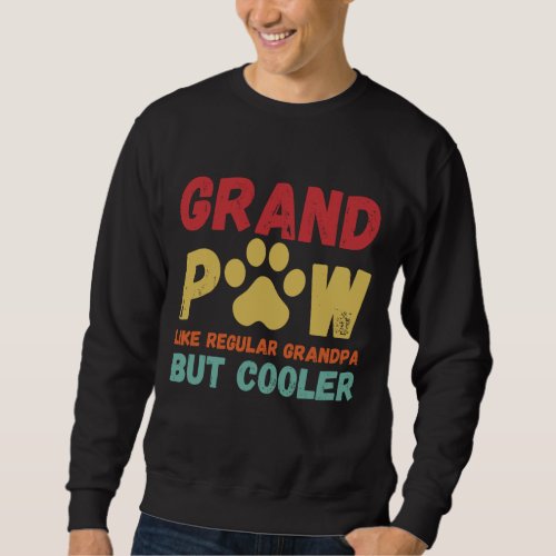 Fathers Day Gift Grandpaw Like Regular Grandpa But Sweatshirt