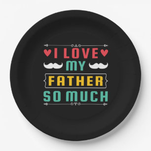 Father's Day Gift I Love My Father So Much Paper Plates