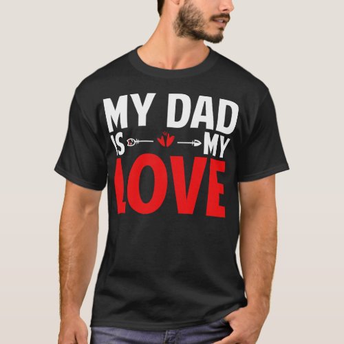 Fathers Day Gift Idea Dad Is My Love T_Shirt