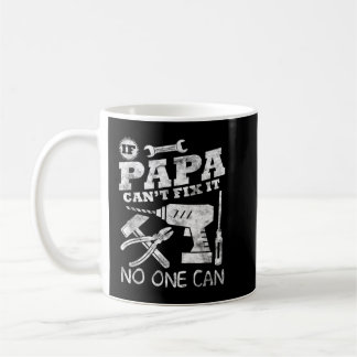 Fathers Day Gift If Papa Can't Fix it No One Can t Coffee Mug