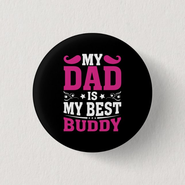 Father's Day Gift | My Dad Is My Best Buddy Button (Front)