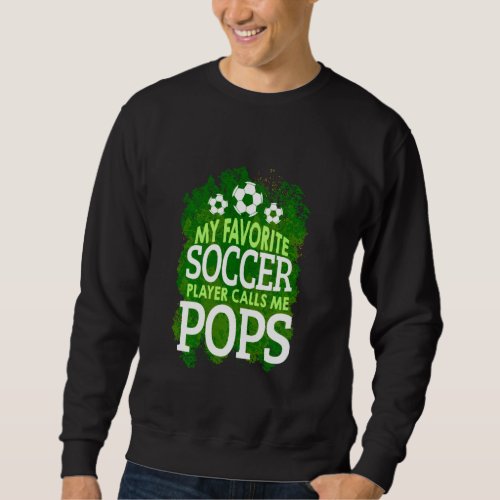 Fathers Day Gift My Favorite Soccer Player Calls  Sweatshirt