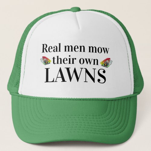 Fathers Day Gift REAL MEN MOW THEIR OWN LAWNS Trucker Hat