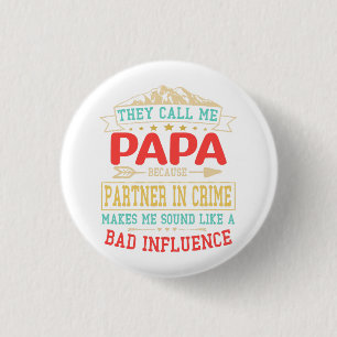 Father's Day Gift - they call me bad influence pap Button