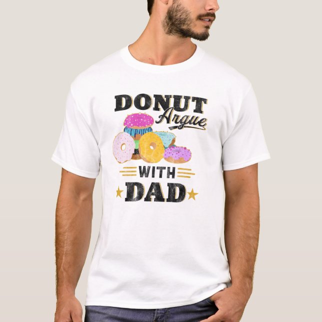 Father's Day Gifts Donut Argue With Dad Funny Tee (Front)