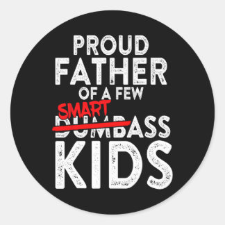 Fathers Day Giftsbest Dad Proud Father Of A Few Sm Classic Round Sticker