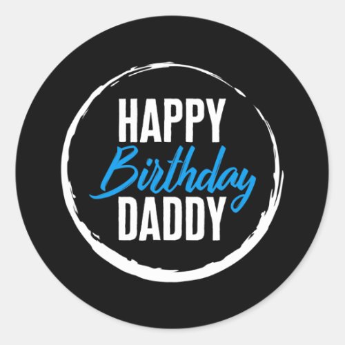 Fathers Day Happy Birthday Daddy New Dad Papa Classic Round Sticker