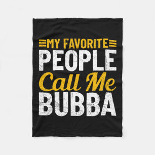 Fathers Day Humor My Favorite People Call Me Bubba Fleece Blanket