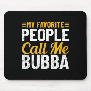 Fathers Day Humor My Favorite People Call Me Bubba Mouse Pad