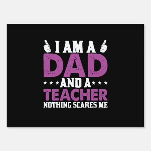 Fathers Day I Am A Dad And A Teacher Sign