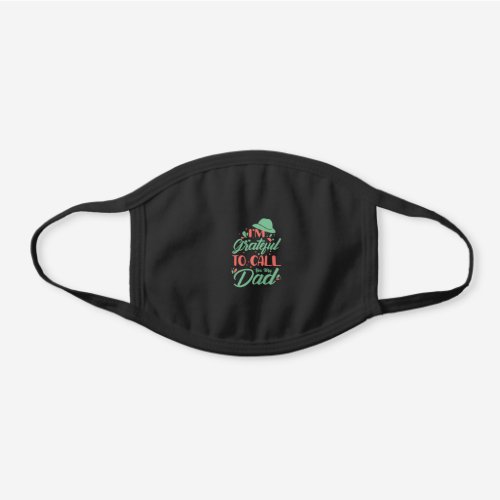 Fathers Day I Am Grateful To Call You My Dad Black Cotton Face Mask