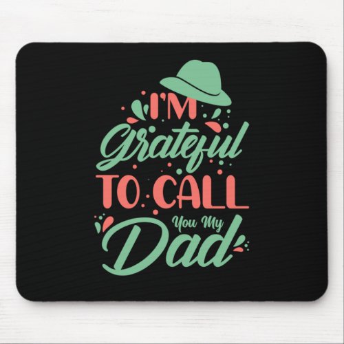 Fathers Day I Am Grateful To Call You My Dad Mouse Pad