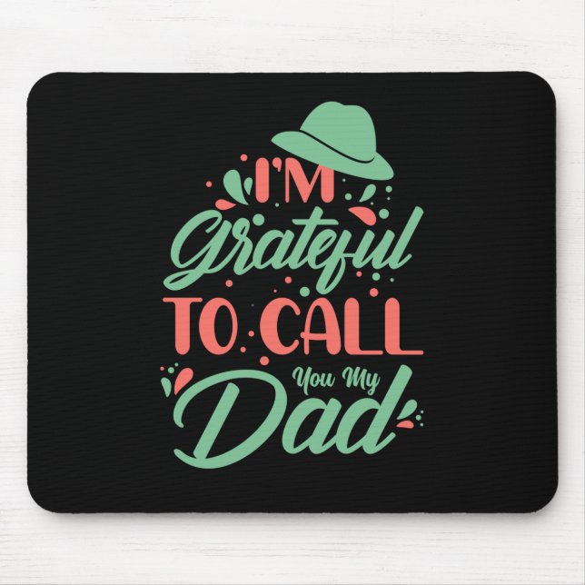 Father's Day I Am Grateful To Call You My Dad Mouse Pad (Front)