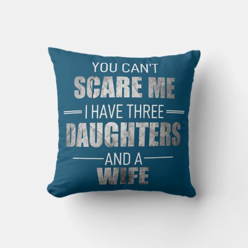 Fathers Day I Have 3 Daughters And A Wife Hero Throw Pillow
