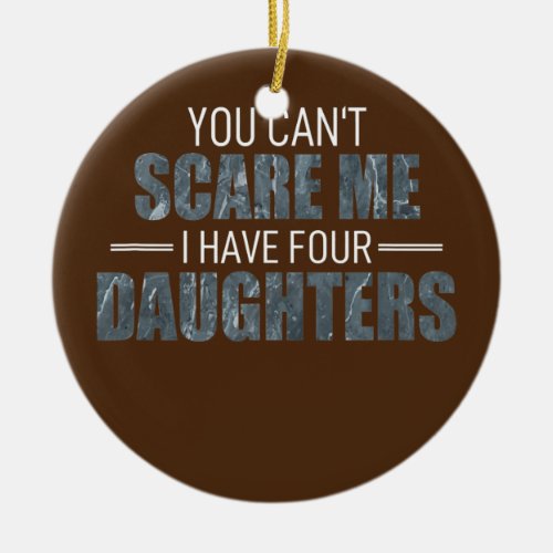 Fathers Day I Have 4 Daughters Male Outfit Uncle Ceramic Ornament