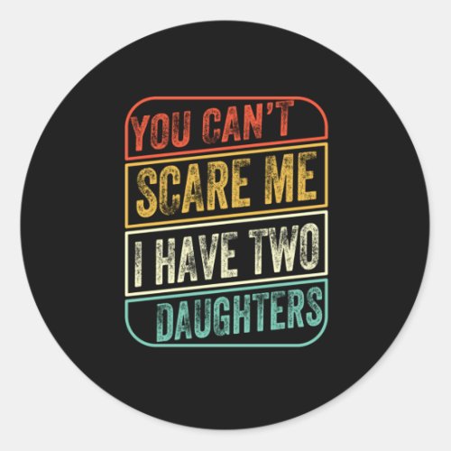 Fathers Day I Have Two Daughters Classic Round Sticker