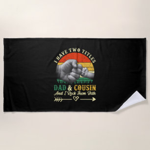 Father's Day   I Have Two Titles Dad And Cousin Beach Towel