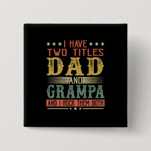 Father's Day   I Have Two Titles Dad And Grampa Button