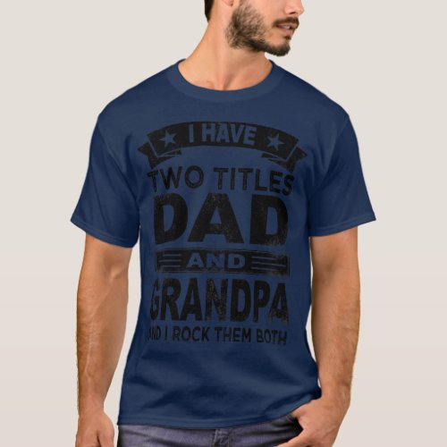 fathers day i have two titles dad and grandpa T_Shirt