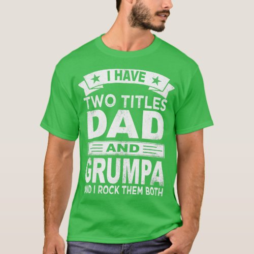 fathers day i have two titles dad and grumpa T_Shirt