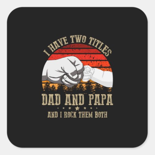 Fathers Day  I Have Two Titles Dad And Papa Square Sticker